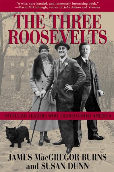 The Three Roosevelts: Patrician Leaders Who Transformed America cover