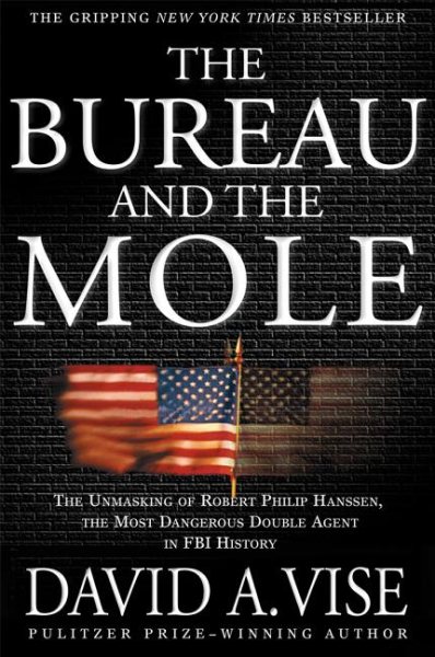 The Bureau and the Mole: The Unmasking of Robert Philip Hanssen, the Most Dangerous Double Agent in FBI History cover