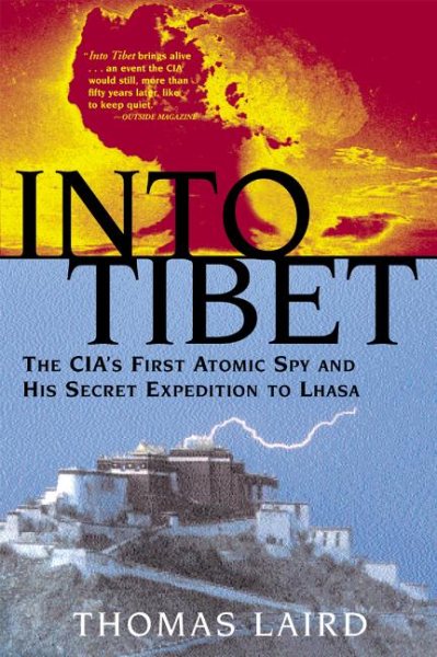 Into Tibet: The CIA's First Atomic Spy and His Secret Expedition to Lhasa cover