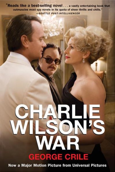 Charlie Wilson's War: The Extraordinary Story of How the Wildest Man in Congress and a Rogue CIA Agent Changed the History cover