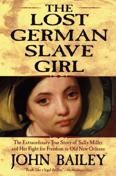 The Lost German Slave Girl: The Extraordinary True Story of Sally Miller and Her Fight for Freedom in Old New Orleans cover