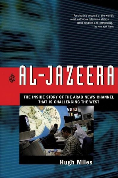 Al-Jazeera: The Inside Story of the Arab News Channel That is Challenging the West cover