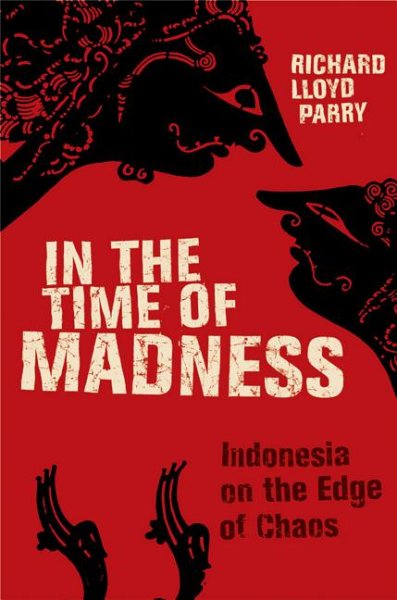In the Time of Madness: Indonesia on the Edge of Chaos cover