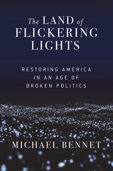 The Land of Flickering Lights: Restoring America in an Age of Broken Politics cover