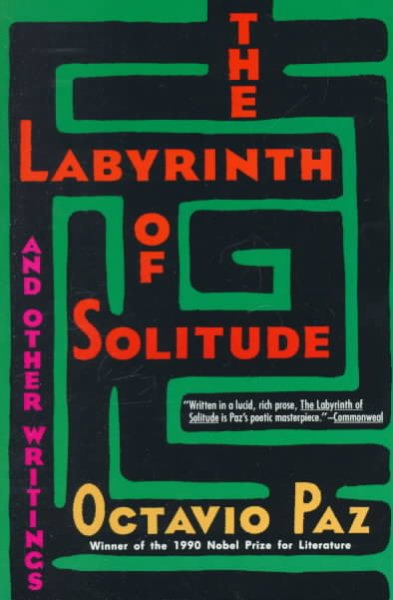 The Labyrinth of Solitude: The Other Mexico, Return to the Labyrinth of Solitude, Mexico and the United States, the Philanthropic Ogre (Winner of the Nobel Prize)