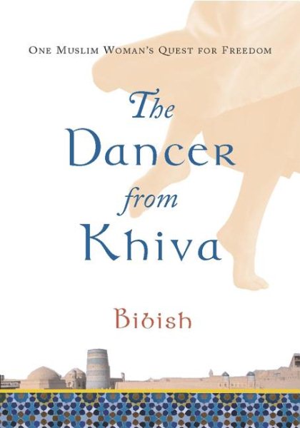 The Dancer from Khiva: One Muslim Woman's Quest for Freedom cover