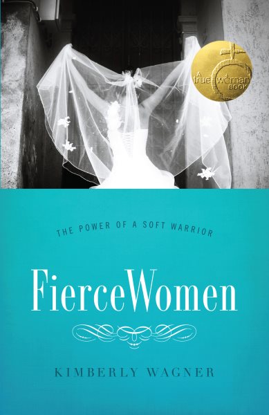 Fierce Women: The Power of a Soft Warrior (True Woman) cover