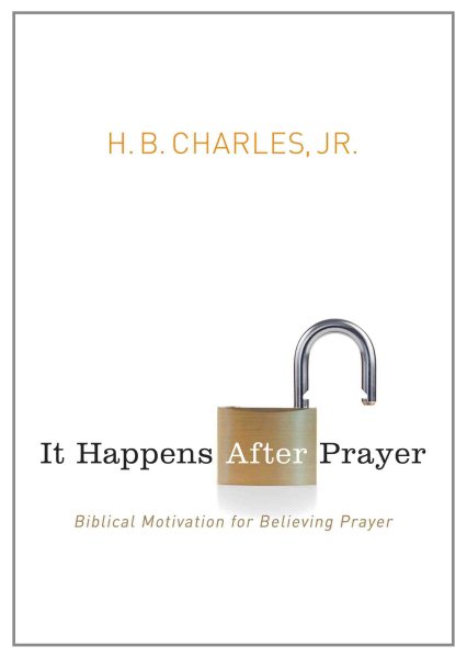 It Happens After Prayer: Biblical Motivation for Believing Prayer cover