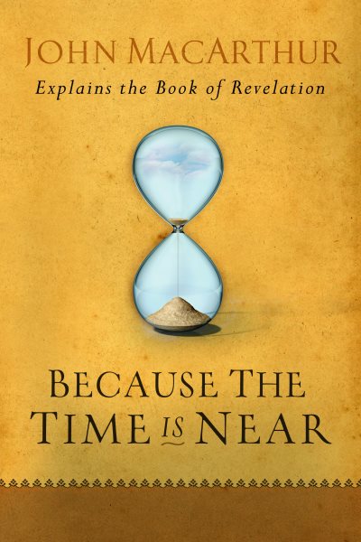 Because the Time is Near: John MacArthur Explains the Book of Revelation cover