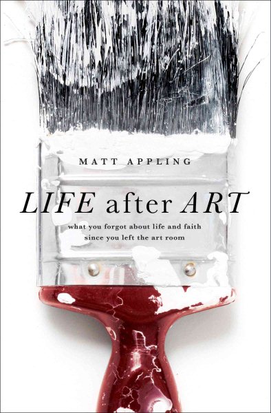 Life After Art: What You Forgot About Life and Faith Since You Left the Art Room cover