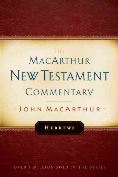 Hebrews: New Testament Commentary (MacArthur New Testament Commentary Series) (Volume 27)