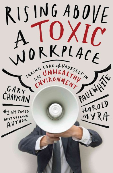 Rising Above a Toxic Workplace: Taking Care of Yourself in an Unhealthy Environment cover
