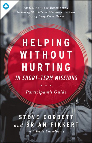 Helping Without Hurting in Short-Term Missions: Participant's Guide cover