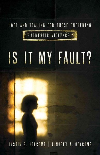 Is It My Fault?: Hope and Healing for Those Suffering Domestic Violence. cover