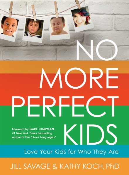 No More Perfect Kids: Love Your Kids for Who They Are cover