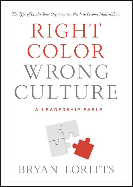 Right Color, Wrong Culture: The Type of Leader Your Organization Needs to Become Multiethnic (Leadership Fable) cover