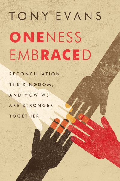 Oneness Embraced: Reconciliation, the Kingdom, and How We are Stronger Together cover