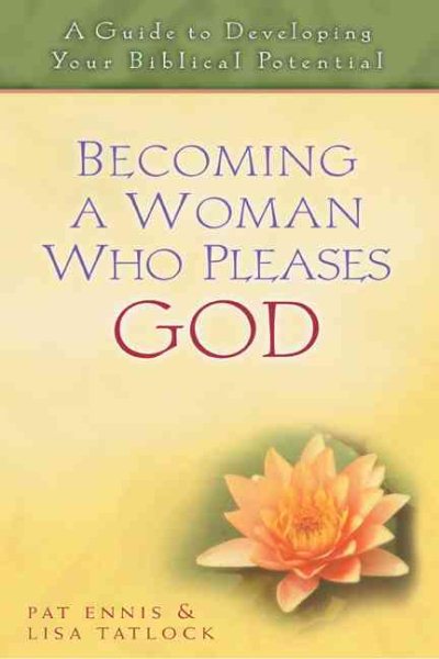 Becoming a Woman Who Pleases God: A Guide to Developing Your Biblical Potential cover