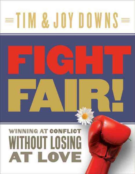 Fight Fair: Winning at Conflict without Losing at Love