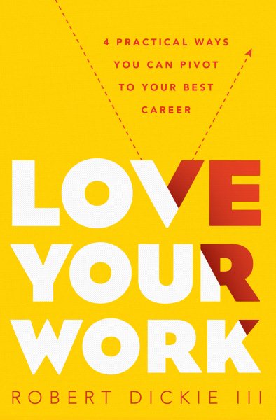 Love Your Work: 4 Practical Ways You Can Pivot to Your Best Career cover