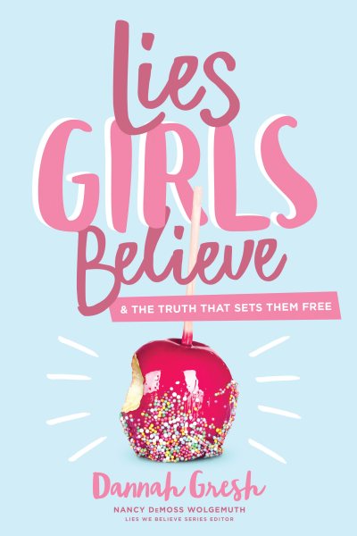 Lies Girls Believe: And the Truth that Sets Them Free (Lies We Believe) cover