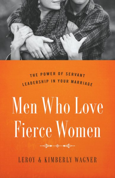 Men Who Love Fierce Women: The Power of Servant Leadership in Your Marriage cover