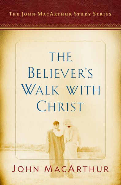 The Believer's Walk with Christ: A John MacArthur Study Series (John MacArthur Study Series 2017) cover
