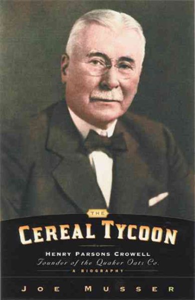 Cereal Tycoon: Henry Parsons Crowell Founder of the Quaker Oats Co. cover