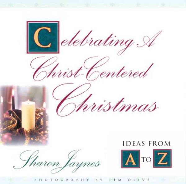 Celebrating A Christ-Centered Christmas: Ideas From A-Z cover