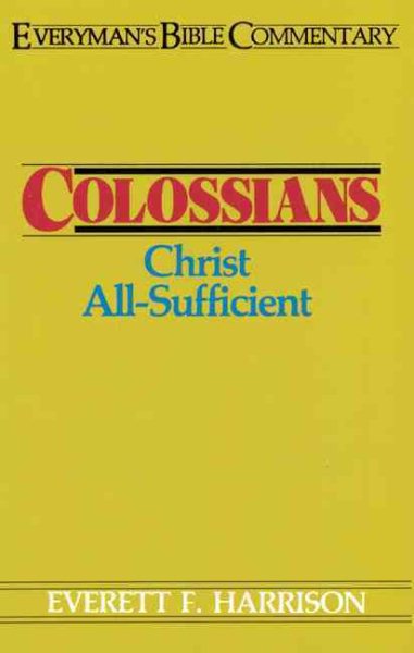 Colossians- Everyman's Bible Commentary: Christ All-Sufficient (Everyman's Bible Commentaries)