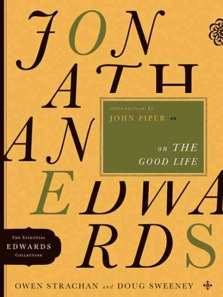 Jonathan Edwards on the Good Life (Volume 3) (The Essential Edwards Collection) cover