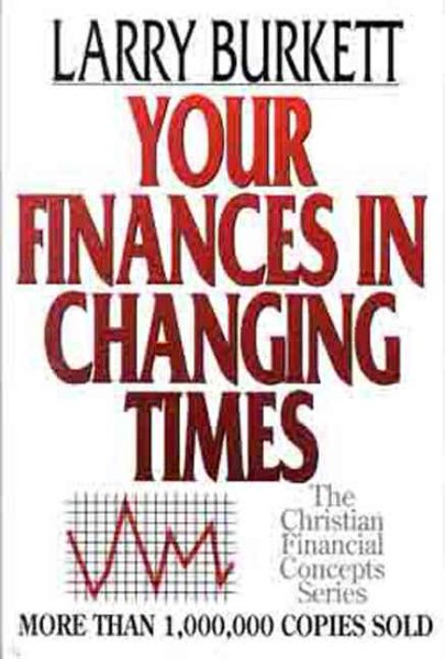 Your Finances In Changing Times (Christian Financial Concepts Series) cover