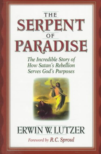 The Serpent of Paradise: The Incredible Story of How Satan's Rebellion Serves God's Purposes cover