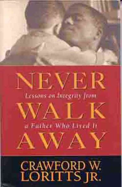 Never Walk Away: Lessons on Integrity from a Father Who Lived It cover