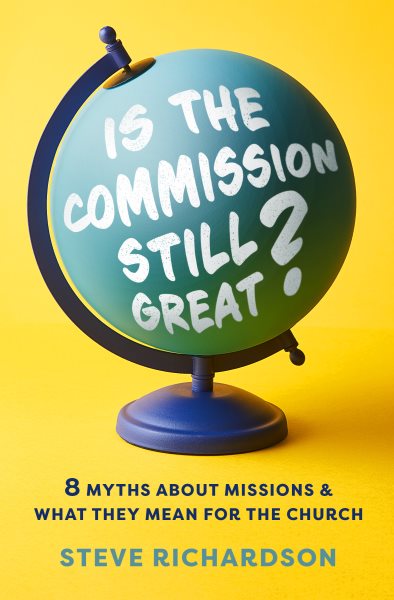 Is the Commission Still Great?: 8 Myths about Missions and What They Mean for the Church cover