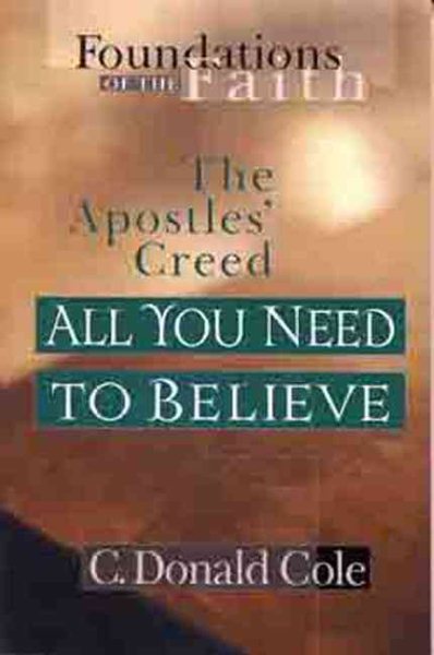 All You Need to Believe: The Apostles' Creed (Foundations of the Faith)