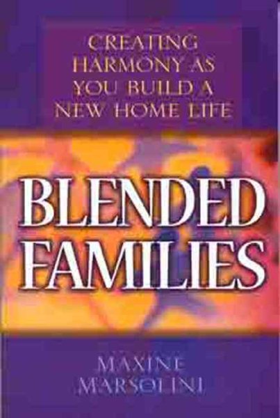Blended Families: Creating Harmony as You Build a New Home Life cover