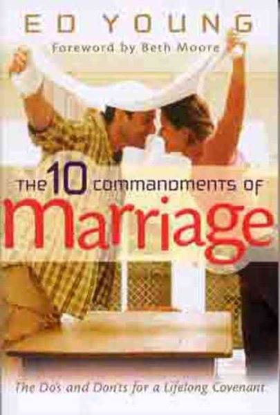 The 10 Commandments of Marriage: The Do's and Don'ts for a Lifelong Covenant cover