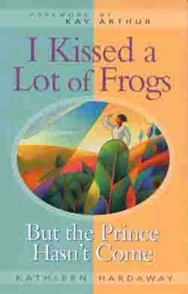 I Kissed a Lot of Frogs: But the Prince Hasn't Come cover