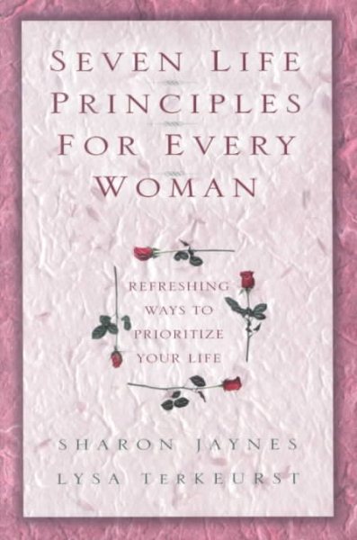 Seven Life Principles for Every Woman: Refreshing Ways to Prioritize Your Life cover