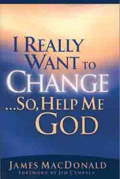 I Really Want to Change... So, Help Me God