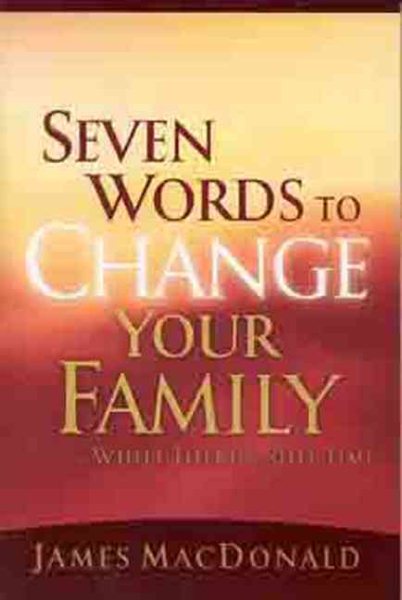 Seven Words to Change Your Family While There's Still Time cover