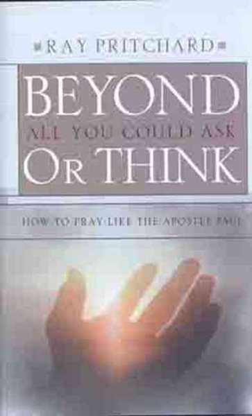 Beyond All You Could Ask or Think: How to Pray Like the Apostle Paul cover