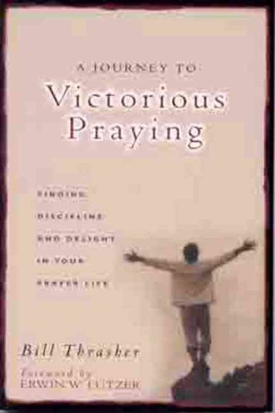 A Journey to Victorious Praying: Finding Discipline and Delight in Your Prayer Life cover