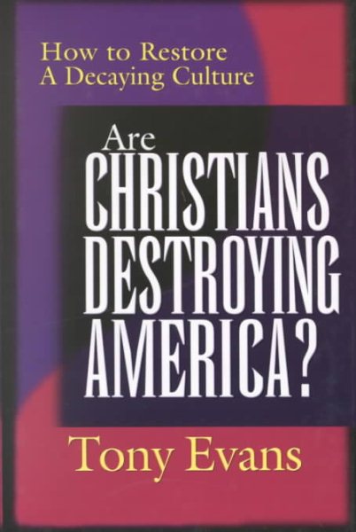 Are Christians Destroying America: How to Restore a Decaying Culture cover