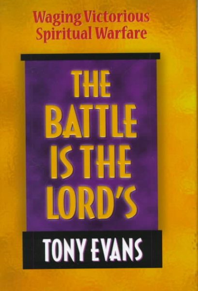 The Battle Is the Lord's: Waging Victorious Spiritual Warfare cover