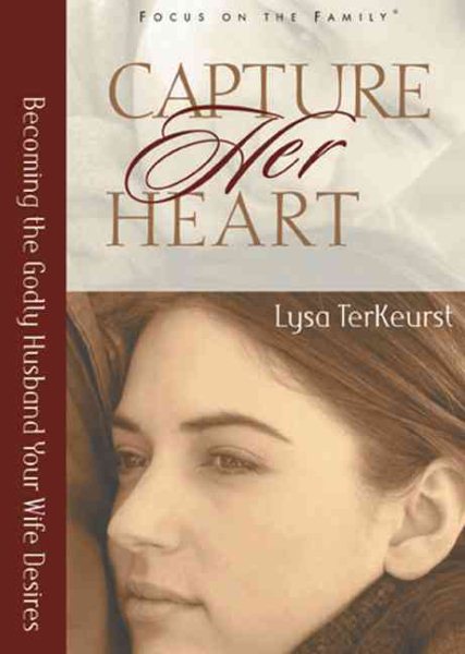 Capture Her Heart: Becoming the Godly Husband Your Wife Desires cover