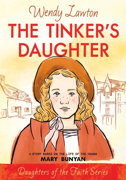 The Tinker's Daughter: A Story Based on the Life of Mary Bunyan (Daughters of the Faith Series) cover