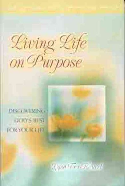 Living Life on Purpose: Discovering God's Best for Your Life