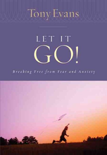 Let it Go!: Breaking Free From Fear and Anxiety (Tony Evans Speaks Out Booklet Series) cover